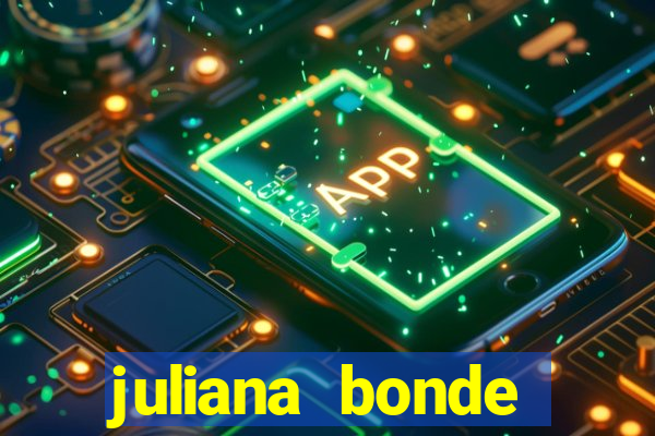 juliana bonde mostra tudo